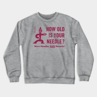 How old is your needle? Crewneck Sweatshirt